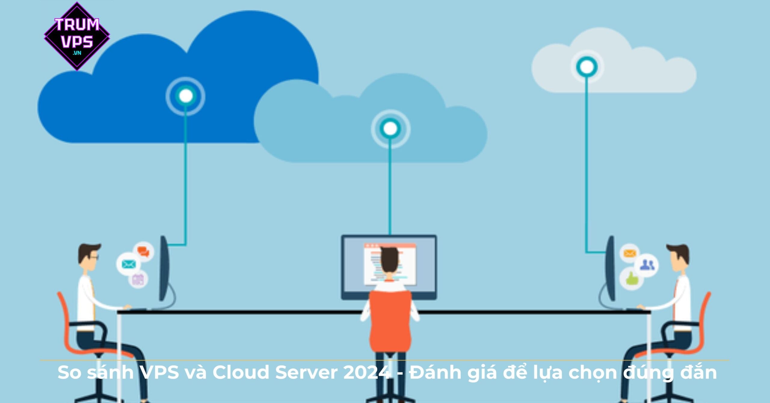 Nên sử dụng máy chủ ảo VPS hay Cloud Server