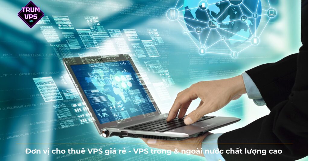 Đơn vị cho thuê VPS giá rẻ – VPS trong & ngoài nước chất lượng cao