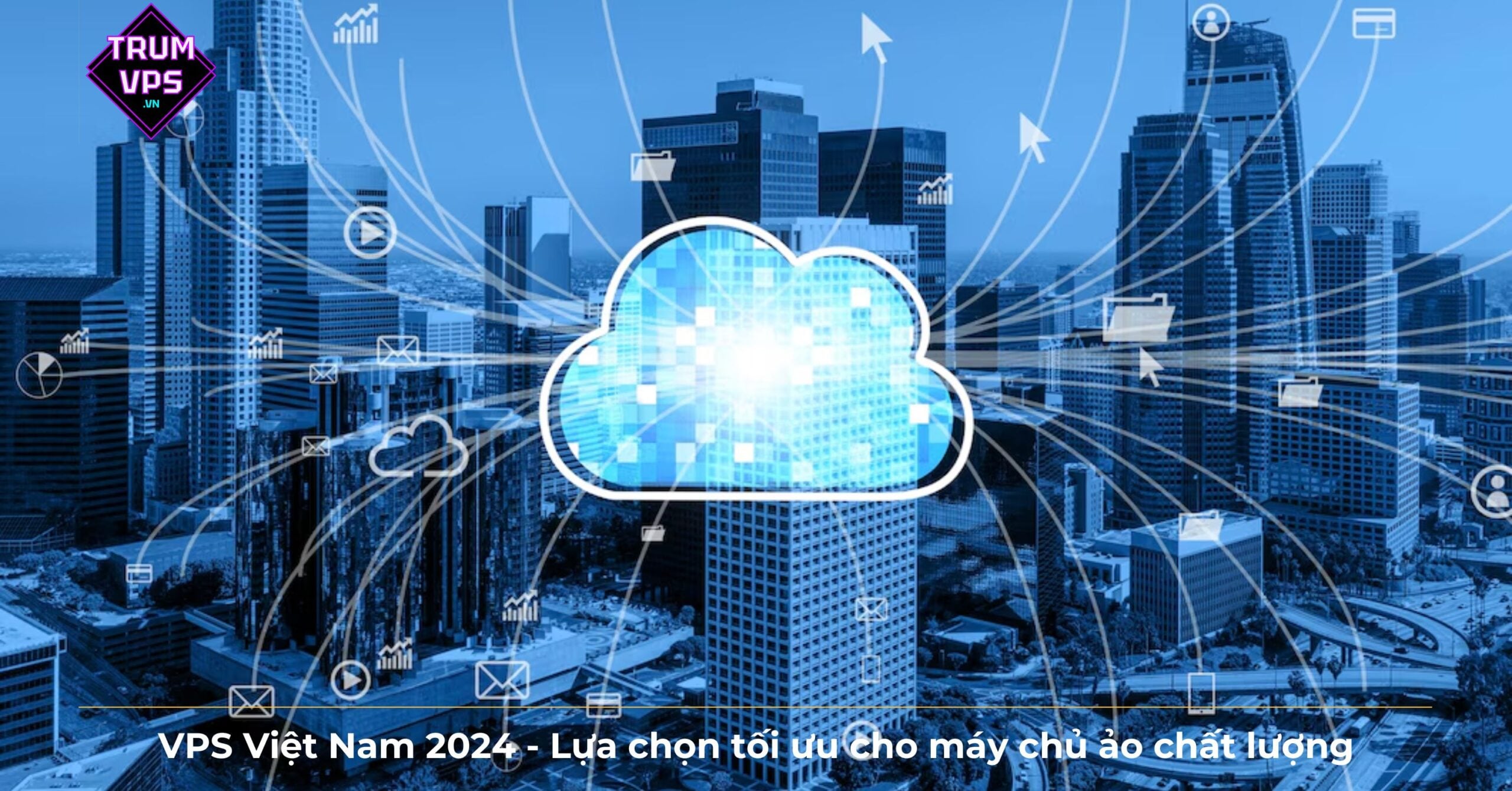 Tại sao nên chọn thuê VPS tại TRUMVPS