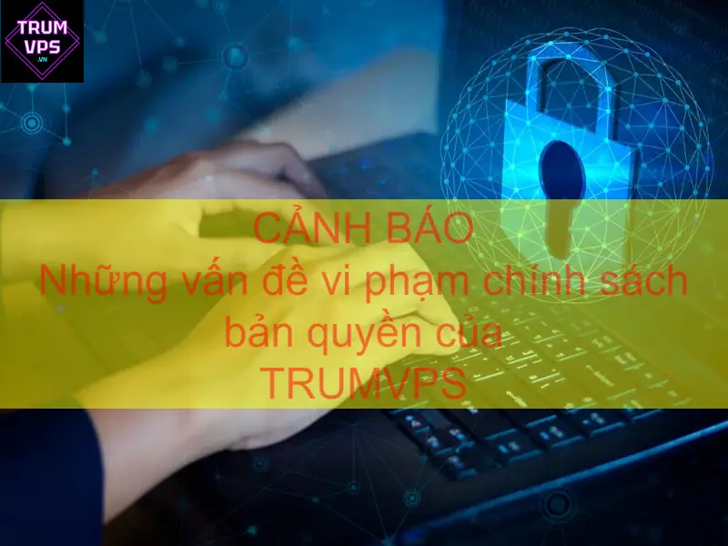 Vấn Đề Vi Phạm Chính Sách TRUMVPS