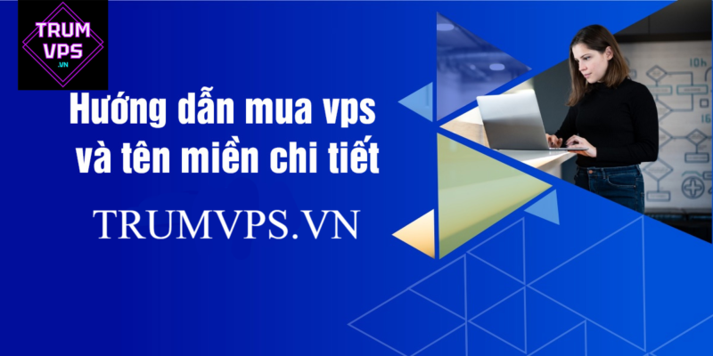 Hướng dẫn mua VPS giá rẻ năm 2024 - TRUMVPS