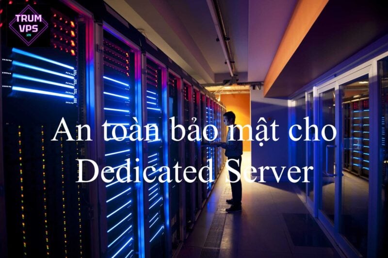 An toàn bảo mật cho Dedicated Server - TRUMVPS