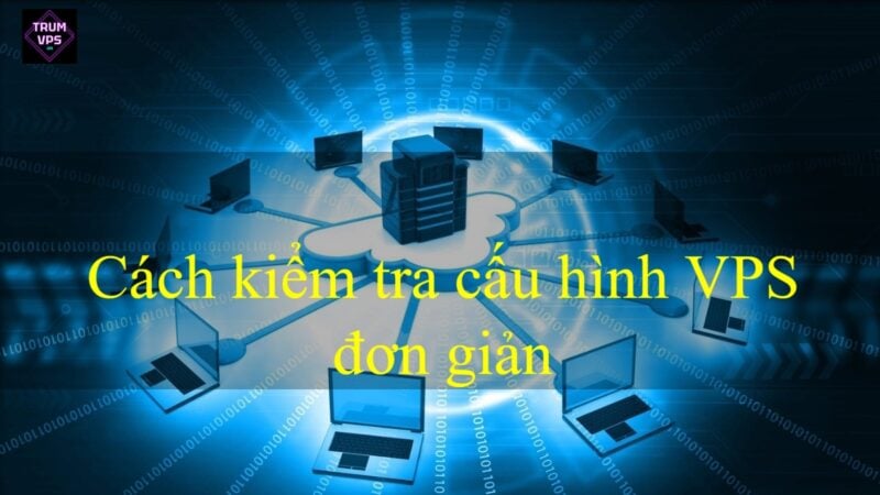 Cách kiểm tra cấu hình VPS đơn giản