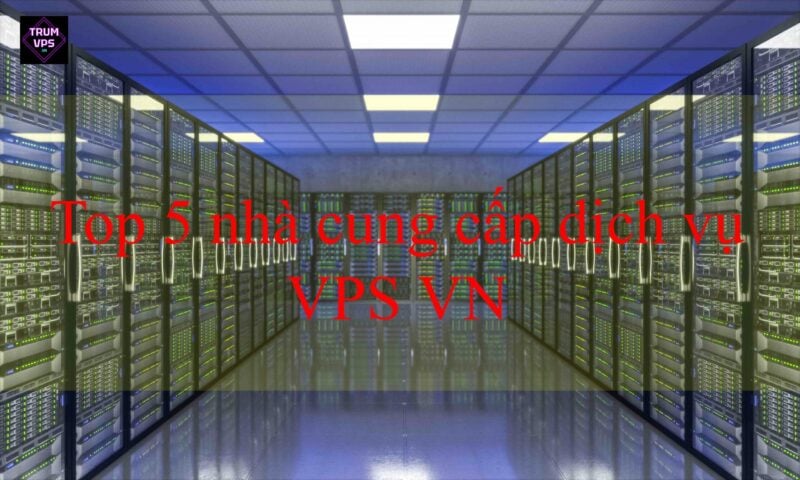 Top 5 nhà cung cấp VPS VN tốt nhất