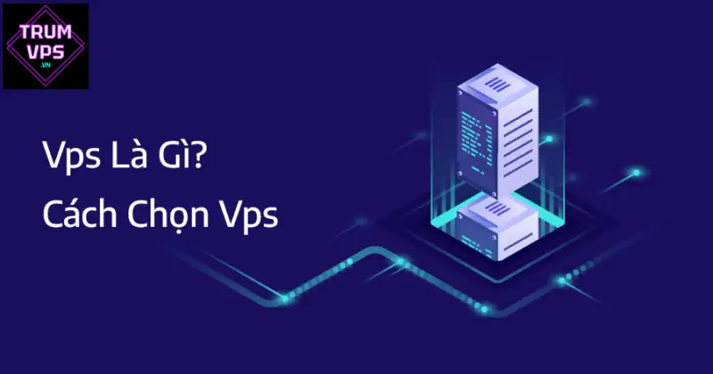 Cách chọn VPS phù hợp - TRUMVPS
