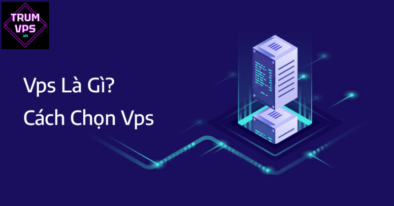 Cách chọn VPS phù hợp - TRUMVPS