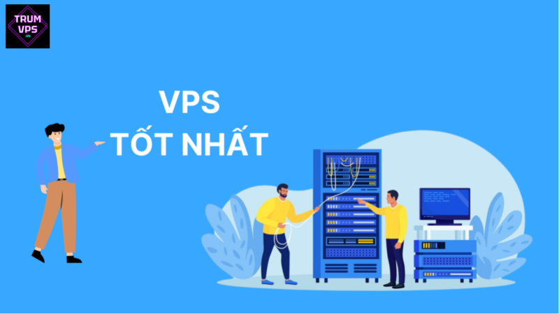 Top 5 nhà cung cấp VPS Việt Nam tốt nhất