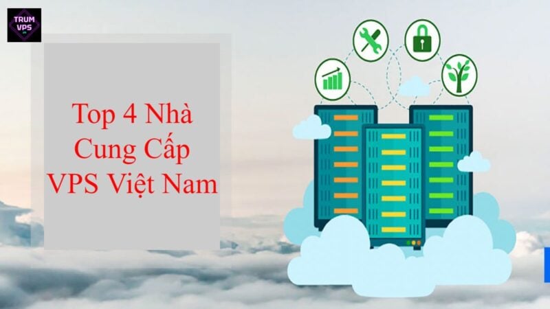 Top 4 Nhà Cung Cấp VPS Việt Nam Uy Tín