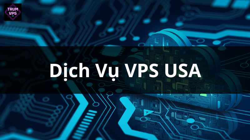 Dịch vụ cung cấp VPS USA (VPS Mỹ) tại TRUMVPS