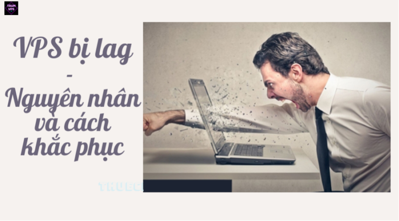 Tìm Hiểu Lý Do VPS Singapore Bị Lag Và Cách Khắc Phục Hiệu Quả Update 2024