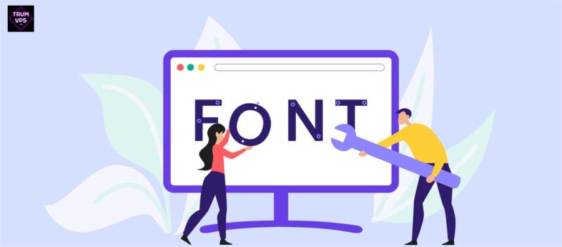 Tìm Hiểu Về Cách Chỉnh Font Chữ Trong HTML Hiệu Quả Cùng TrumVPS