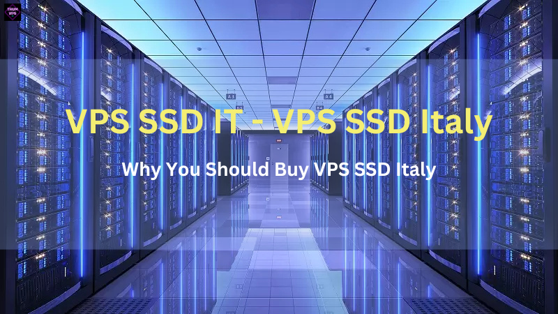 Things To Know And Reasons To Buy VPS SSD Italy 2024