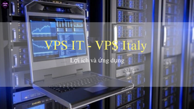 Cách Tìm Mua VPS Italy Giá Rẻ Và Tốt Nhất 2024