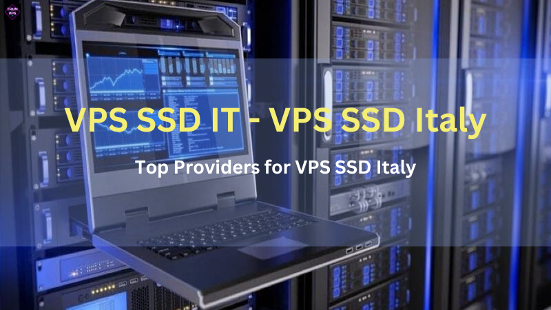 Things To Know And Reasons To Buy VPS SSD Italy 2024