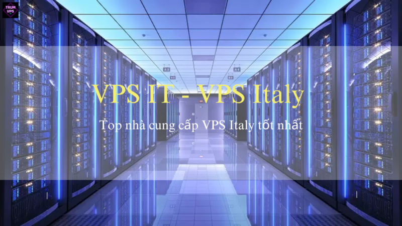 Cách Tìm Mua VPS Italy Giá Rẻ Và Tốt Nhất 2024