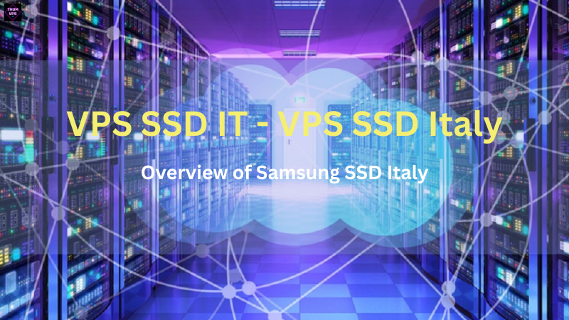 Things To Know And Reasons To Buy VPS SSD Italy 2024