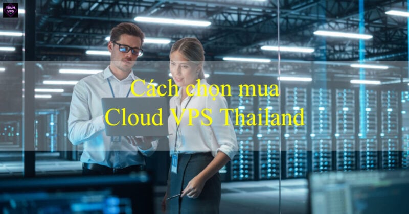 Tìm Hiểu Toàn Bộ Về Cloud VPS Thailand Update 9/2024