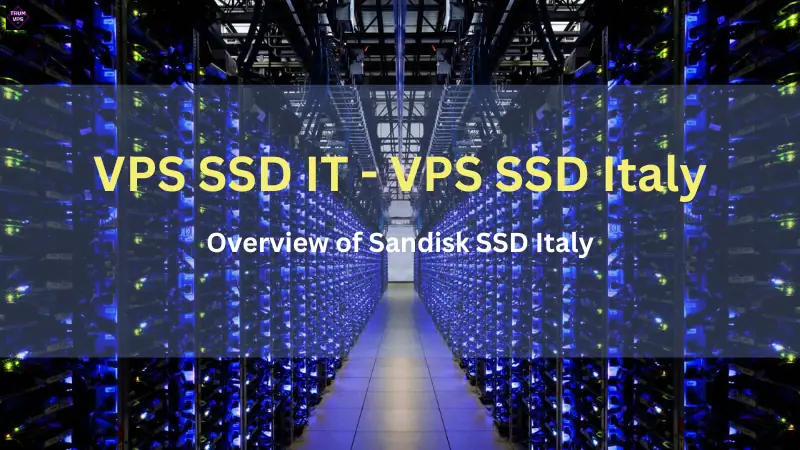 Things To Know And Reasons To Buy VPS SSD Italy 2024