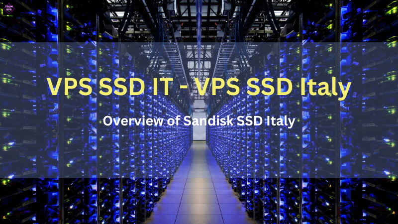 Things To Know And Reasons To Buy VPS SSD Italy 2024
