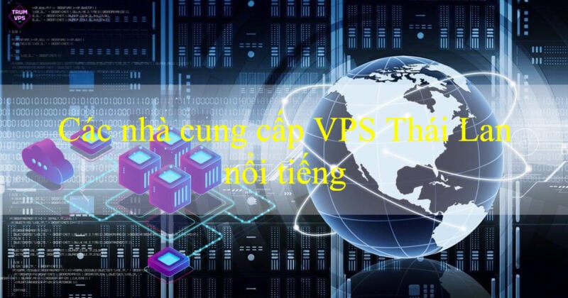 Những Điều Cần Biết Về VPS Thailand Free Và Nhà Cung Cấp Uy Tín Năm 2024