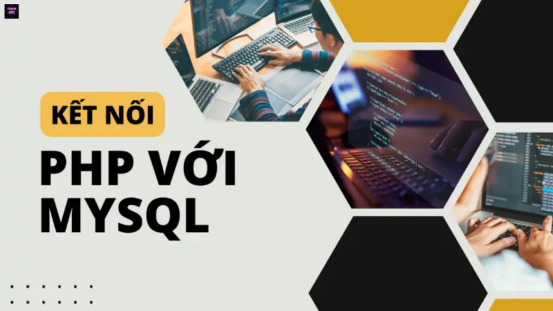 Hướng Dẫn Chi Tiết Cách Kết Nối PHP Với Mysql