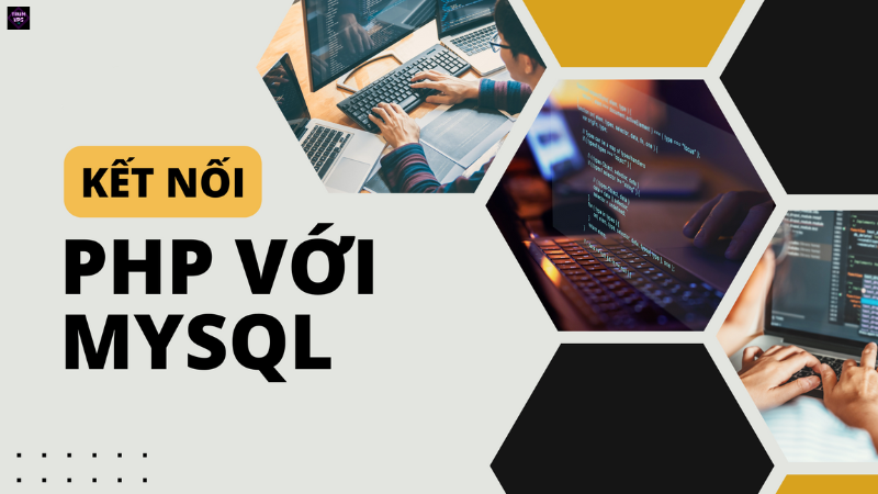 Hướng Dẫn Chi Tiết Cách Kết Nối PHP Với Mysql