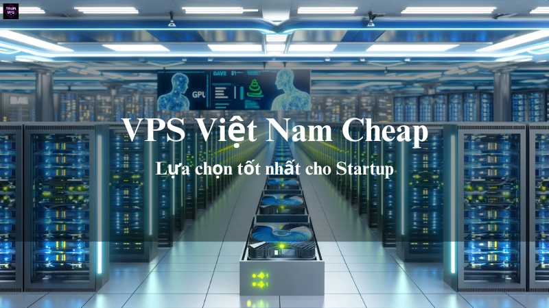 Thông Tin Chi Tiết Về VPS Việt Nam Cheap Của TrumVPS