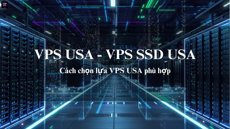 VPS USA & VPS SSD USA: Giải Pháp Phù Hợp Nhất Cho Doanh Nghiệp