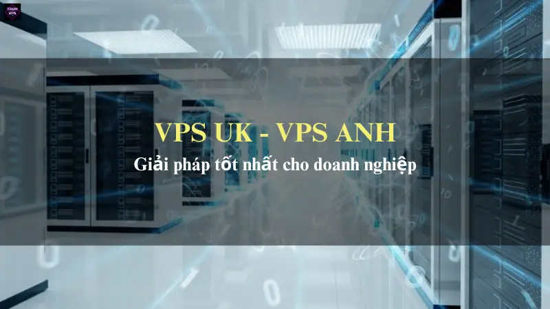 Lựa Chọn Mua VPS Anh Tại TrumVPS: Sự Lựa Chọn Chính Xác
