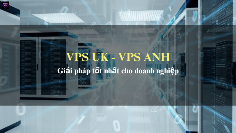 Lựa Chọn Mua VPS Anh Tại TrumVPS: Sự Lựa Chọn Chính Xác