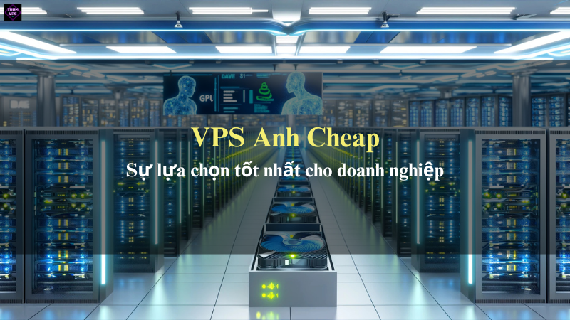 Những Ích Lợi To Lớn Của VPS Anh Cheap Mang Lại