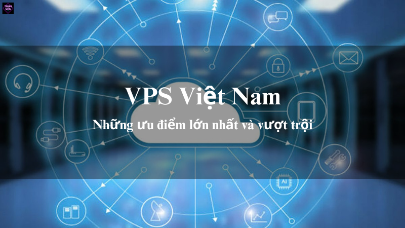Mua VPS Việt Nam Tại TrumVPS: Sự Lựa Chọn Số 1 Dành Cho Doanh Nghiệp