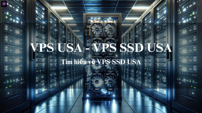 VPS USA & VPS SSD USA: Giải Pháp Phù Hợp Nhất Cho Doanh Nghiệp