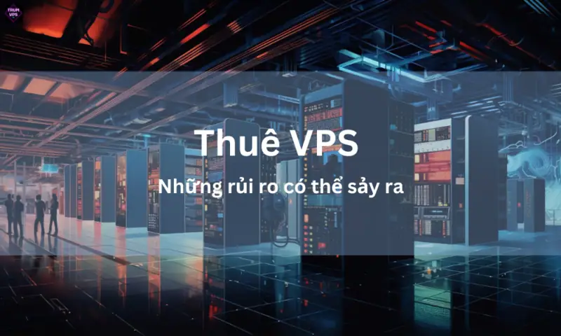 Thuê VPS Là Gì? Làm Sao Để Thuê VPS Hiệu Quả Nhất