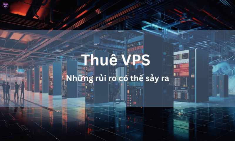 Thuê VPS Là Gì? Làm Sao Để Thuê VPS Hiệu Quả Nhất