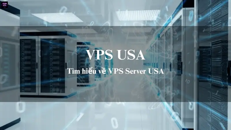Tìm hiểu về VPS Server USA tại TrumVPS
