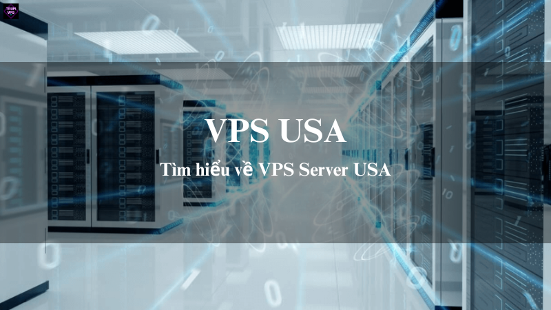 Tìm hiểu về VPS Server USA tại TrumVPS
