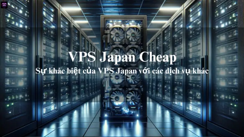 VPS Japan Cheap Và Những Thông Tin Cần Biết