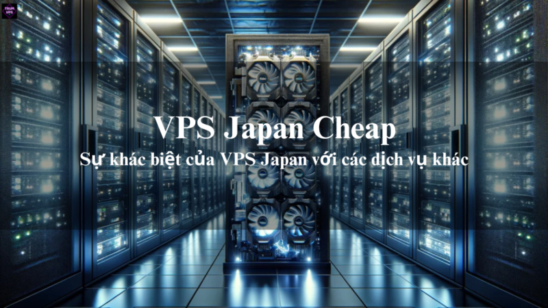 VPS Japan Cheap Và Những Thông Tin Cần Biết