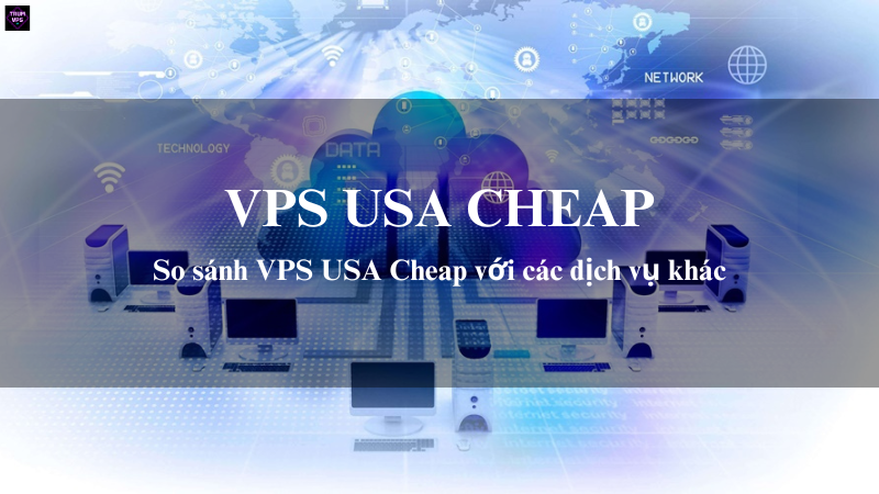 VPS USA Cheap Tại TrumVPS: Những Ưu Điểm Nổi Bật