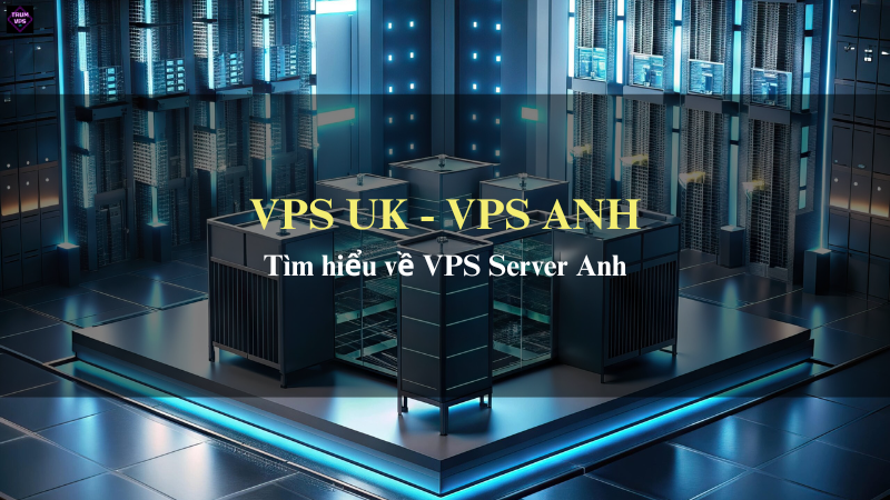 Lựa Chọn Mua VPS Anh Tại TrumVPS: Sự Lựa Chọn Chính Xác