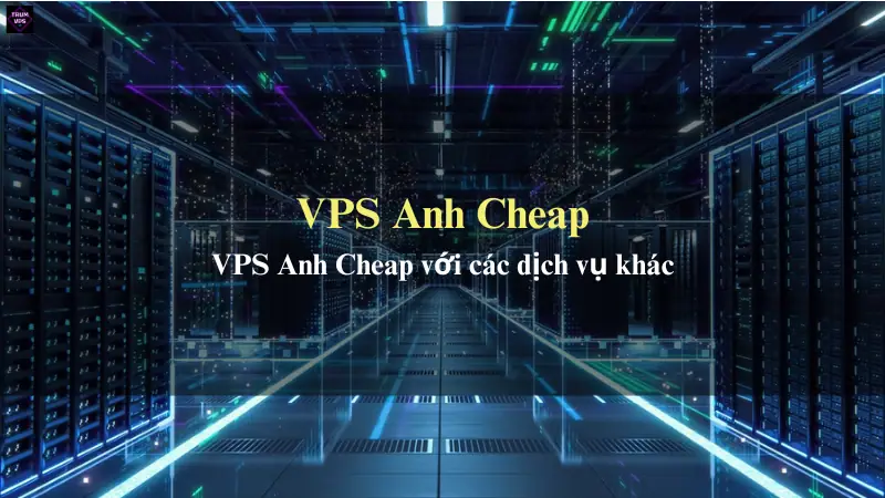 Những Ích Lợi To Lớn Của VPS Anh Cheap Mang Lại