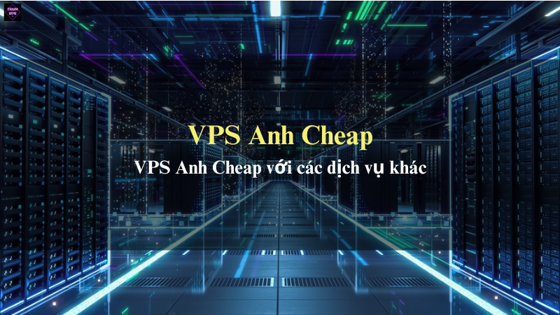 Những Ích Lợi To Lớn Của VPS Anh Cheap Mang Lại