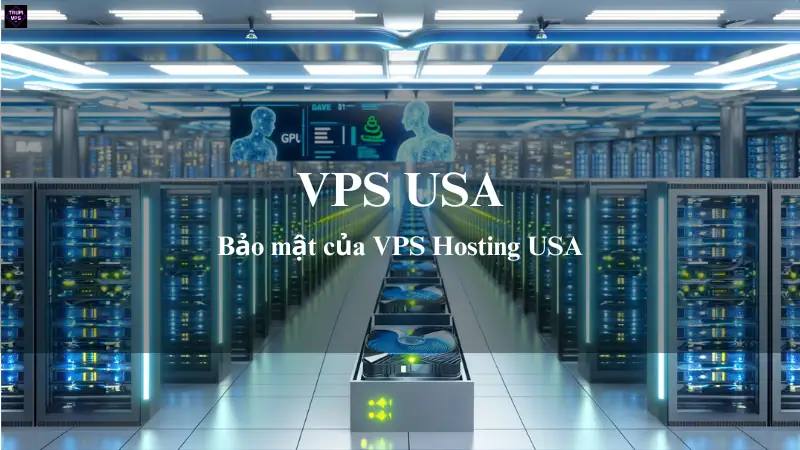 Bảo mật và độ tin cậy khi khách hàng mua VPS Hosting USA tại TrumVPS