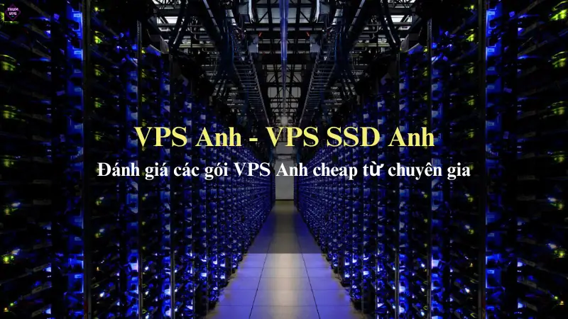 Giới Thiệu Chi Tiết Về VPS Anh Và VPS SSD Anh Tại TrumVPS