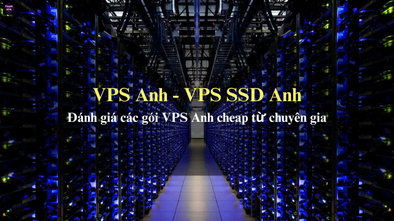 Giới Thiệu Chi Tiết Về VPS Anh Và VPS SSD Anh Tại TrumVPS