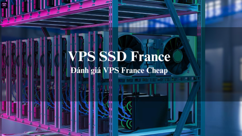 Tổng Hợp Những Điều Cần Biết Về VPS FR Và VPS SSD France
