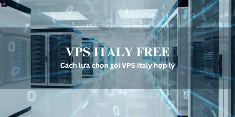 Vps Italy Free Và Những Lợi Ích Mang Lại