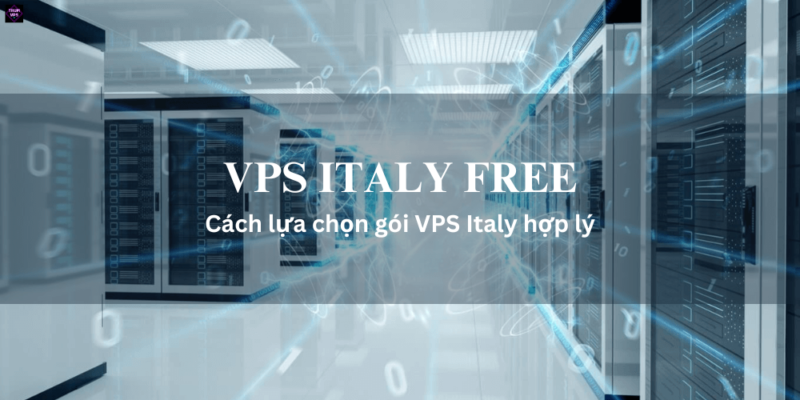 Vps Italy Free Và Những Lợi Ích Mang Lại