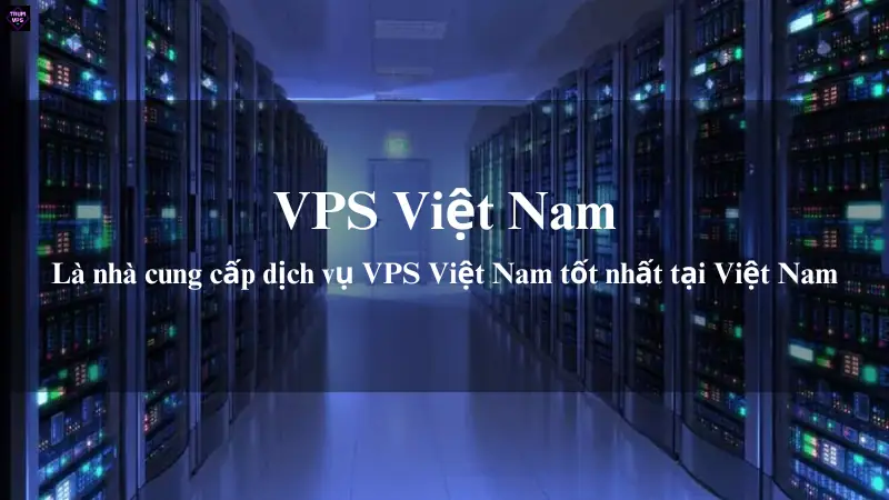 Mua VPS Việt Nam Tại TrumVPS: Sự Lựa Chọn Số 1 Dành Cho Doanh Nghiệp